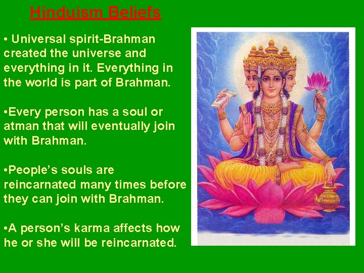 Hinduism Beliefs • Universal spirit-Brahman created the universe and everything in it. Everything in