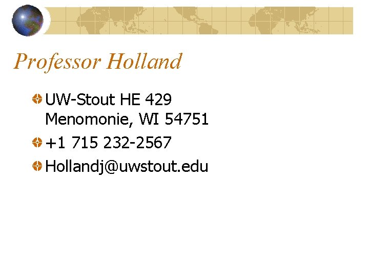 Professor Holland UW-Stout HE 429 Menomonie, WI 54751 +1 715 232 -2567 Hollandj@uwstout. edu