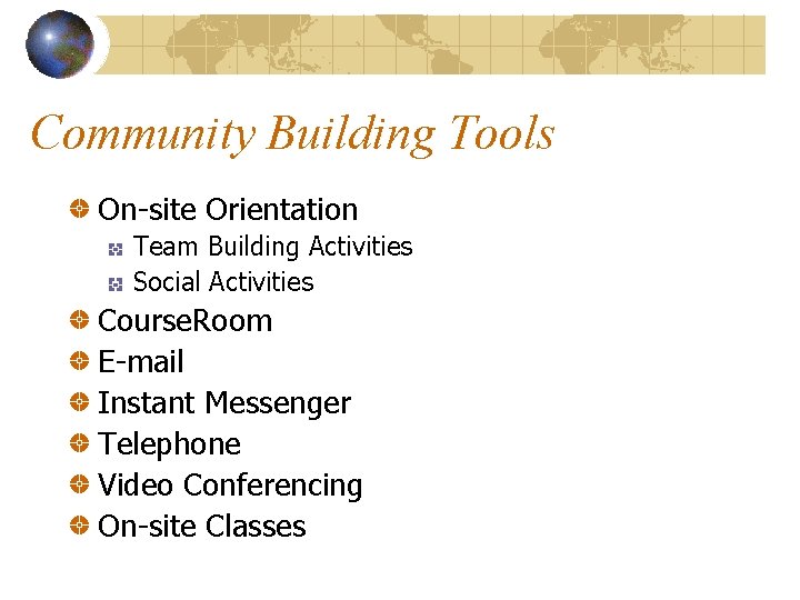Community Building Tools On-site Orientation Team Building Activities Social Activities Course. Room E-mail Instant