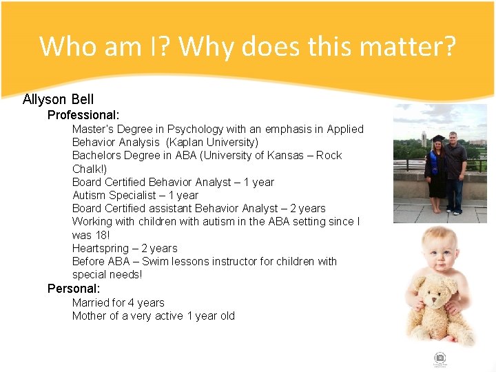 Who am I? Why does this matter? Allyson Bell Professional: Master’s Degree in Psychology Who am I? Why does this matter? Allyson Bell Professional: Master’s Degree in Psychology