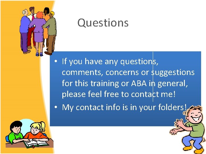 Questions • If you have any questions, comments, concerns or suggestions for this training Questions • If you have any questions, comments, concerns or suggestions for this training