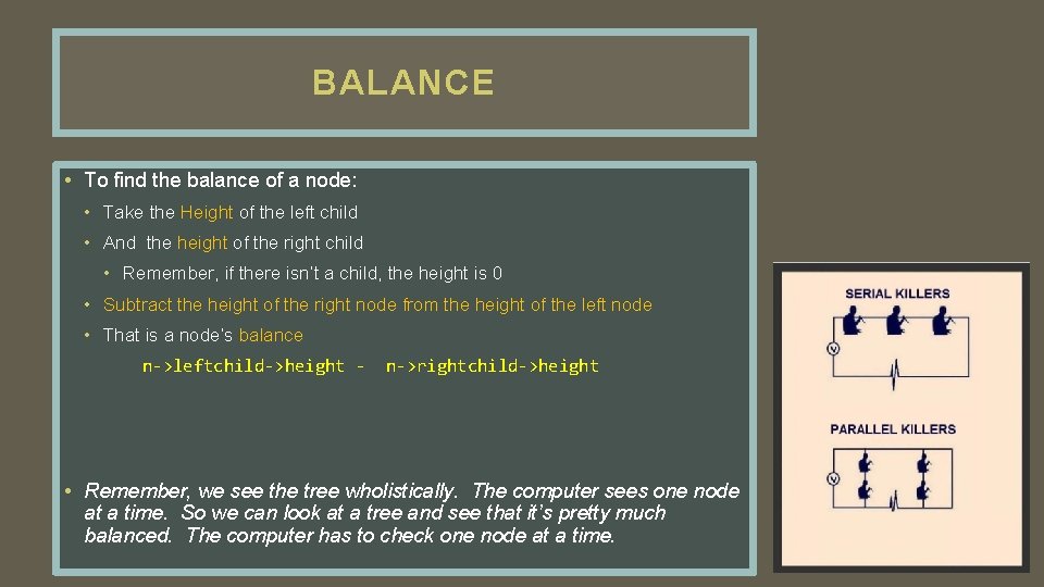 BALANCE • To find the balance of a node: • Take the Height of