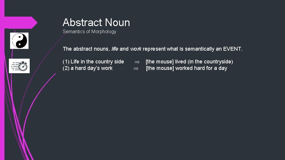 Abstract Noun Semantics of Morphology The abstract nouns, life and work represent what is
