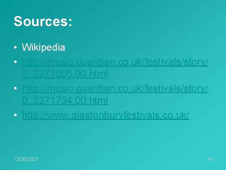 Sources: • Wikipedia • http: //music. guardian. co. uk/festivals/story/ 0, , 2271505, 00. html