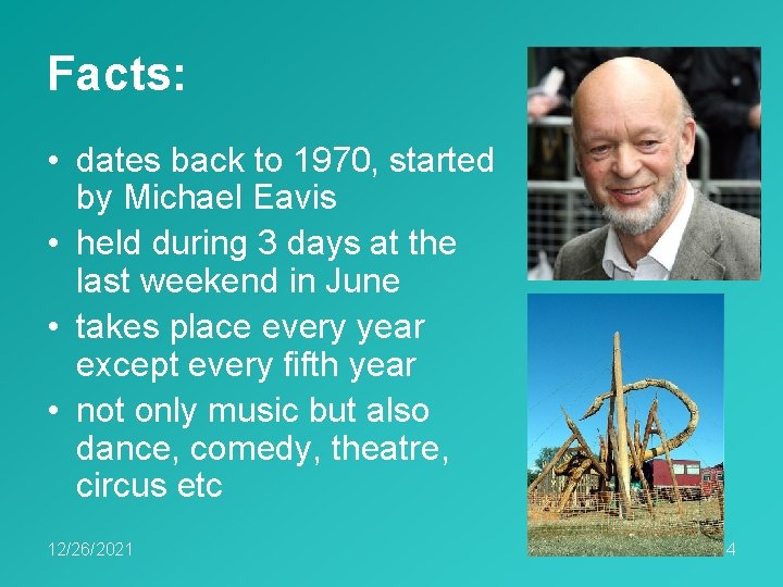 Facts: • dates back to 1970, started by Michael Eavis • held during 3