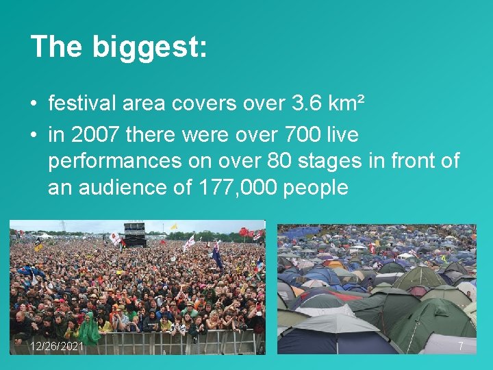 The biggest: • festival area covers over 3. 6 km² • in 2007 there
