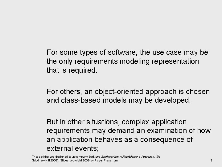 For some types of software, the use case may be the only requirements modeling