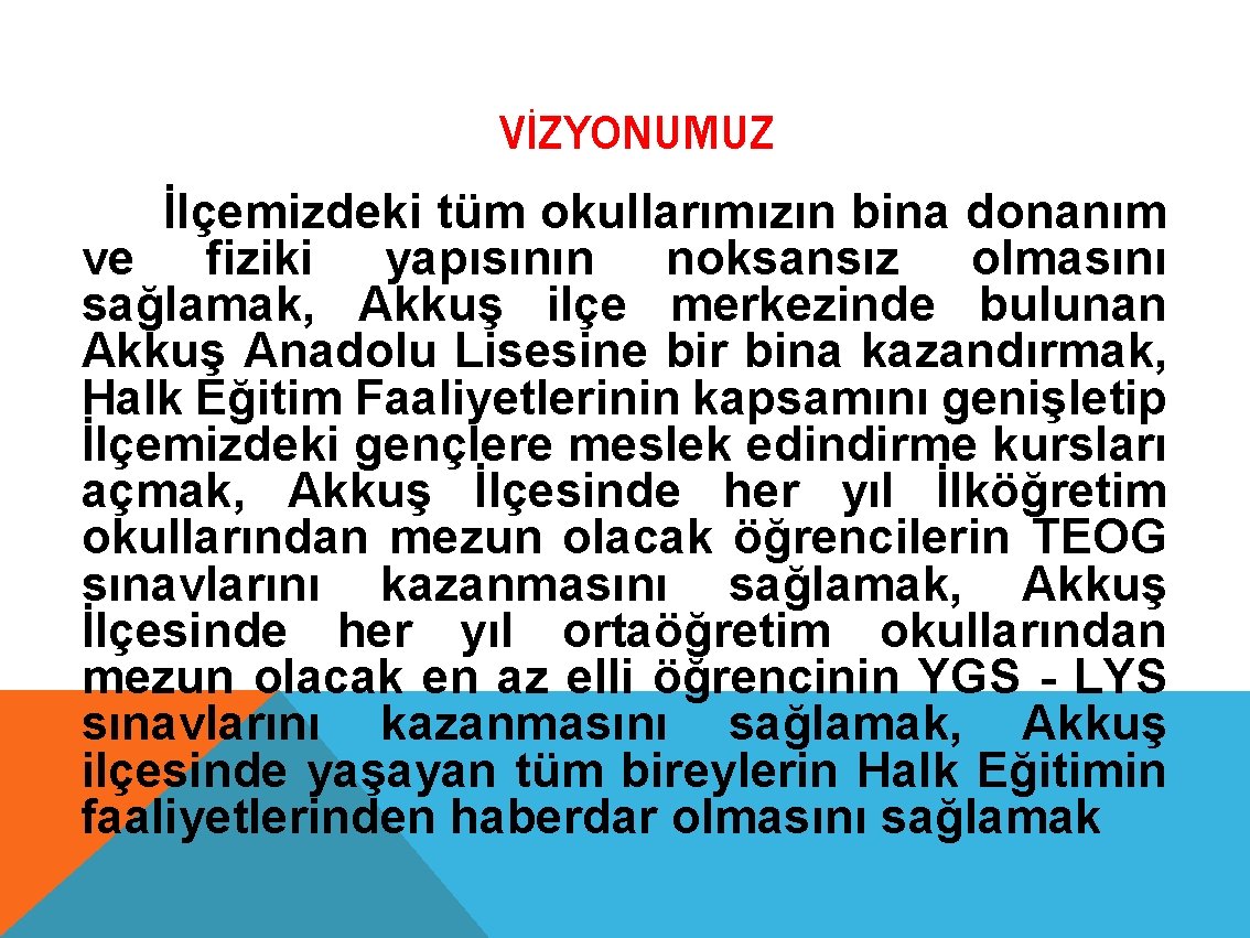 VİZYONUMUZ İlçemizdeki tüm okullarımızın bina donanım ve fiziki yapısının noksansız olmasını sağlamak, Akkuş ilçe