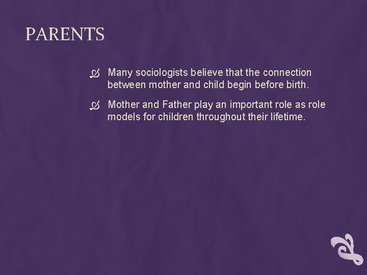 PARENTS Many sociologists believe that the connection between mother and child begin before birth.