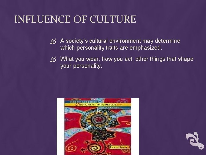 INFLUENCE OF CULTURE A society’s cultural environment may determine which personality traits are emphasized.