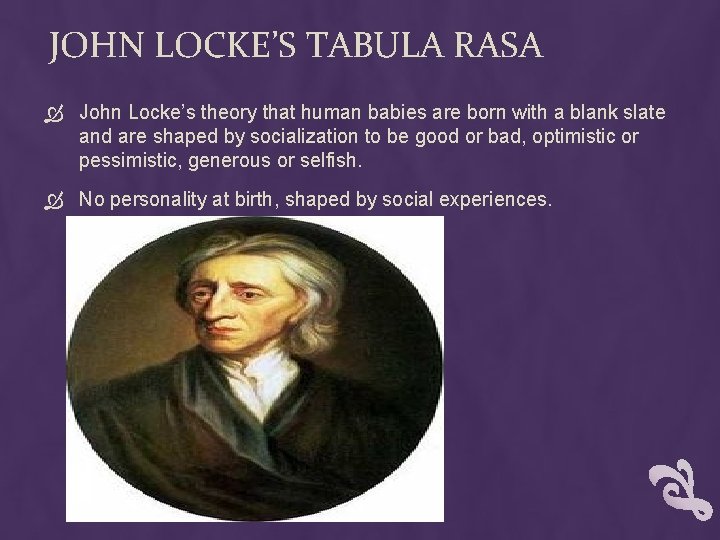 JOHN LOCKE’S TABULA RASA John Locke’s theory that human babies are born with a