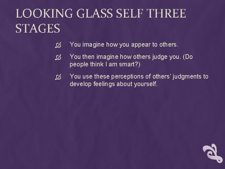 LOOKING GLASS SELF THREE STAGES You imagine how you appear to others. You then