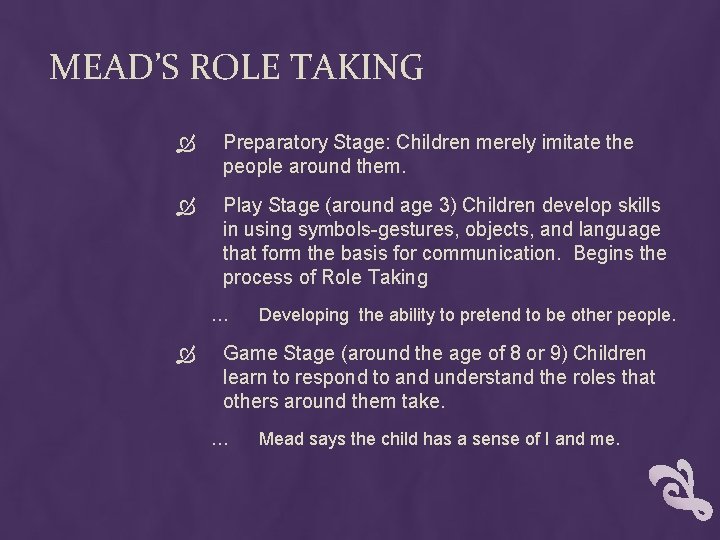 MEAD’S ROLE TAKING Preparatory Stage: Children merely imitate the people around them. Play Stage