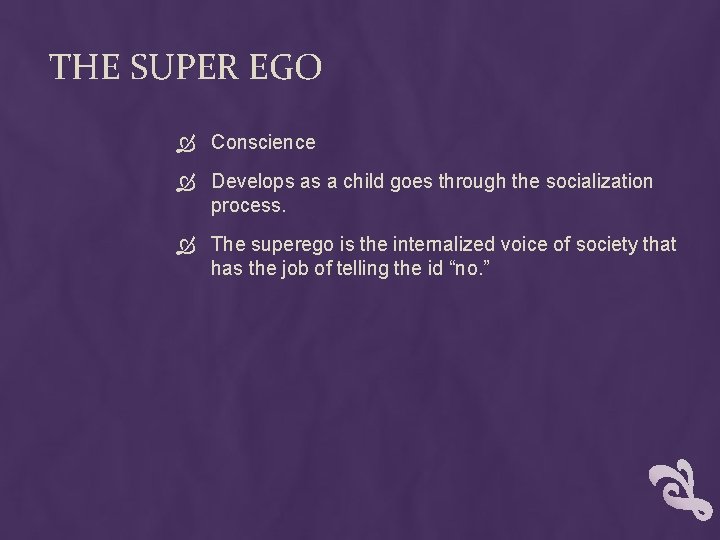 THE SUPER EGO Conscience Develops as a child goes through the socialization process. The