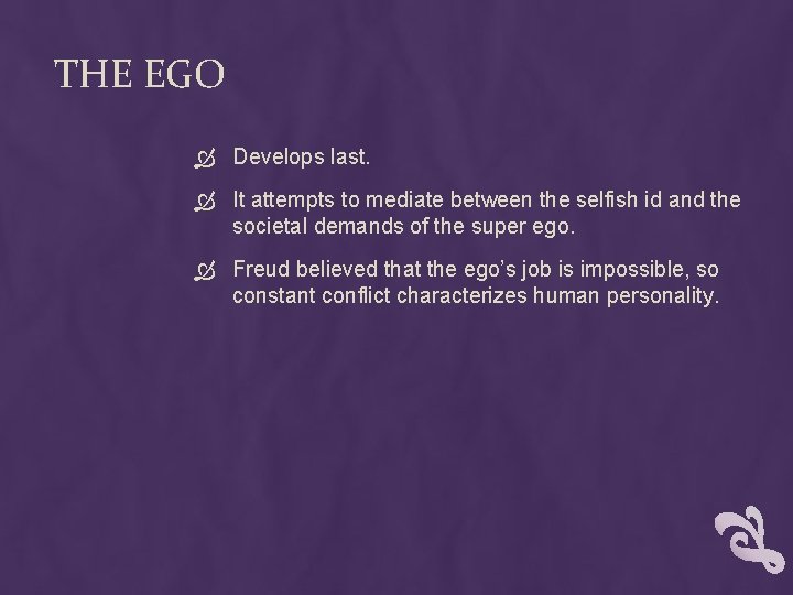 THE EGO Develops last. It attempts to mediate between the selfish id and the