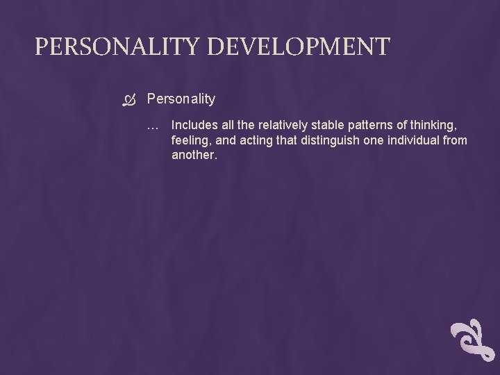 PERSONALITY DEVELOPMENT Personality … Includes all the relatively stable patterns of thinking, feeling, and