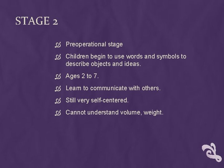 STAGE 2 Preoperational stage Children begin to use words and symbols to describe objects