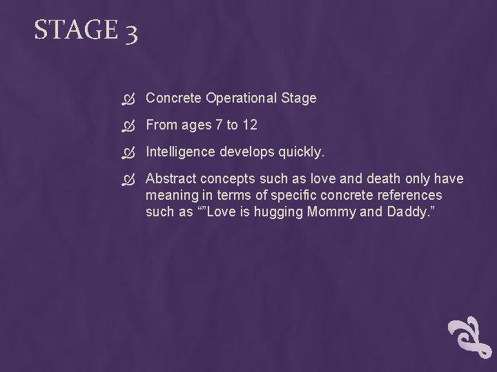 STAGE 3 Concrete Operational Stage From ages 7 to 12 Intelligence develops quickly. Abstract