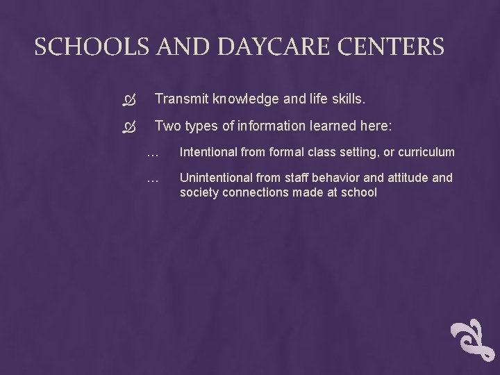 SCHOOLS AND DAYCARE CENTERS Transmit knowledge and life skills. Two types of information learned