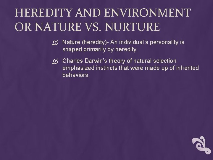 HEREDITY AND ENVIRONMENT OR NATURE VS. NURTURE Nature (heredity)- An individual’s personality is shaped