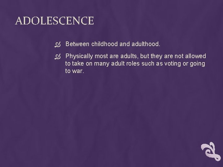 ADOLESCENCE Between childhood and adulthood. Physically most are adults, but they are not allowed