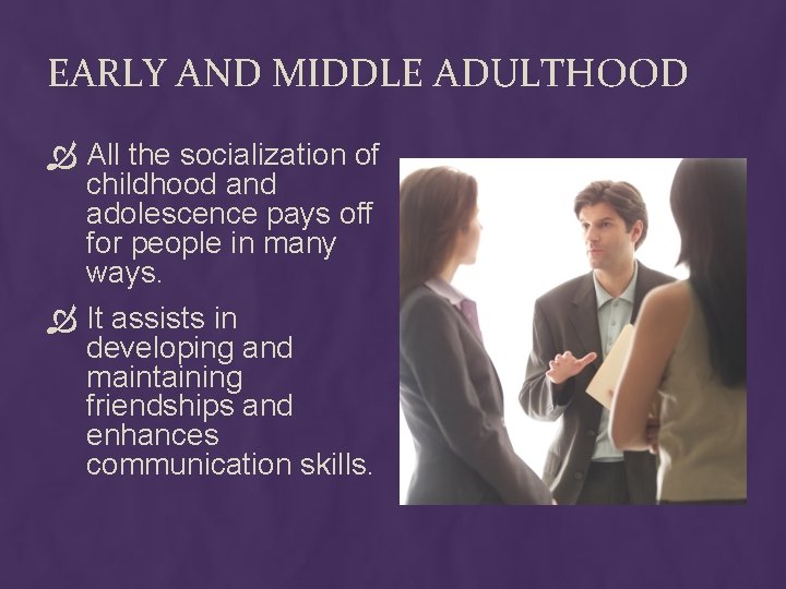 EARLY AND MIDDLE ADULTHOOD All the socialization of childhood and adolescence pays off for