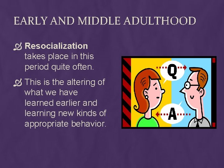 EARLY AND MIDDLE ADULTHOOD Resocialization takes place in this period quite often. This is