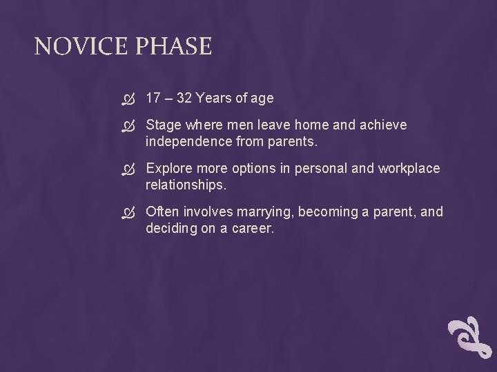 NOVICE PHASE 17 – 32 Years of age Stage where men leave home and