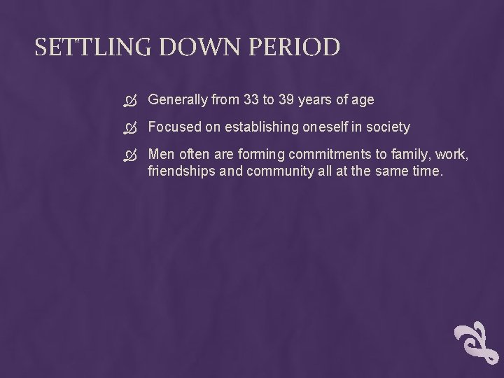 SETTLING DOWN PERIOD Generally from 33 to 39 years of age Focused on establishing