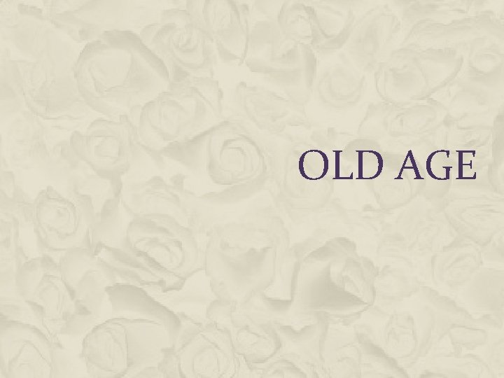 OLD AGE 