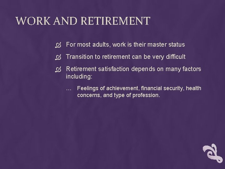 WORK AND RETIREMENT For most adults, work is their master status Transition to retirement