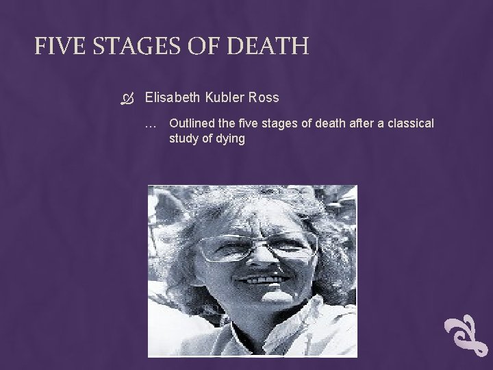 FIVE STAGES OF DEATH Elisabeth Kubler Ross … Outlined the five stages of death