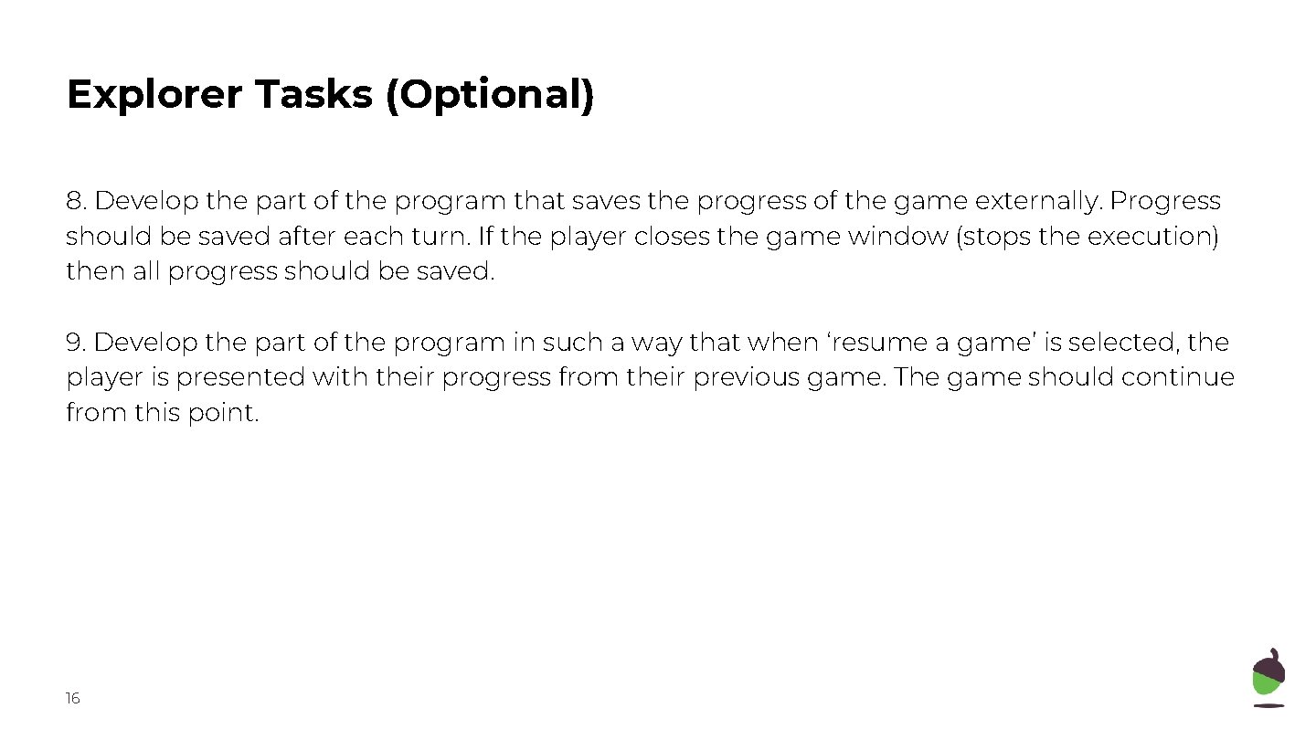 Explorer Tasks (Optional) 8. Develop the part of the program that saves the progress