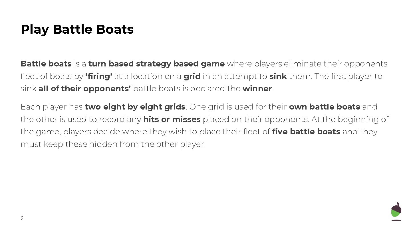 Play Battle Boats Battle boats is a turn based strategy based game where players