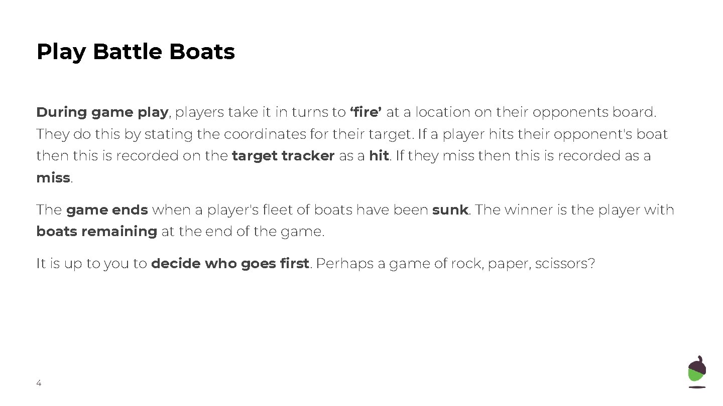 Play Battle Boats During game play, players take it in turns to ‘fire’ at