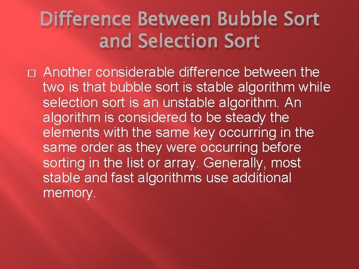 Difference Between Bubble Sort and Selection Sort � Another considerable difference between the two