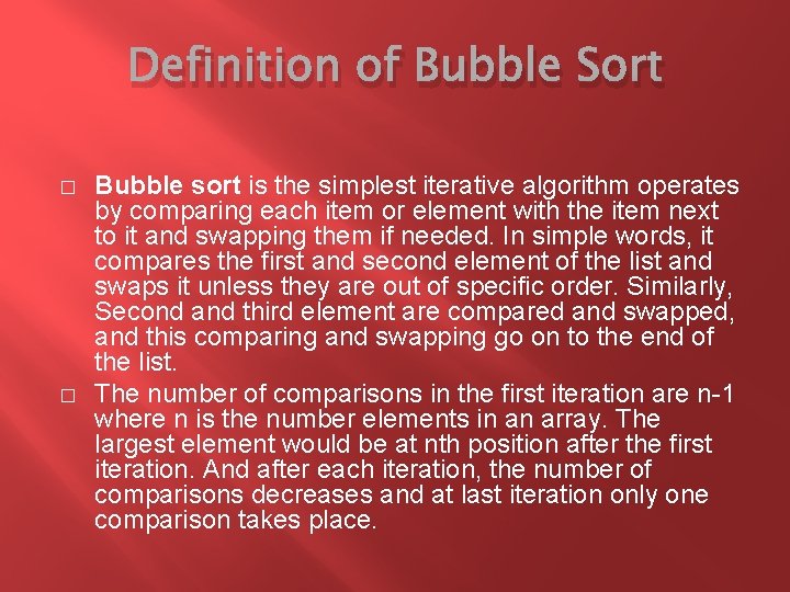 Definition of Bubble Sort � � Bubble sort is the simplest iterative algorithm operates