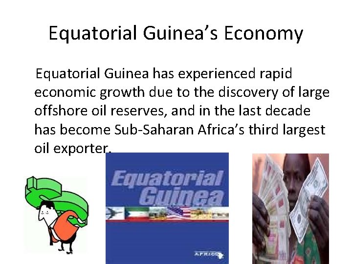Equatorial Guinea’s Economy Equatorial Guinea has experienced rapid economic growth due to the discovery