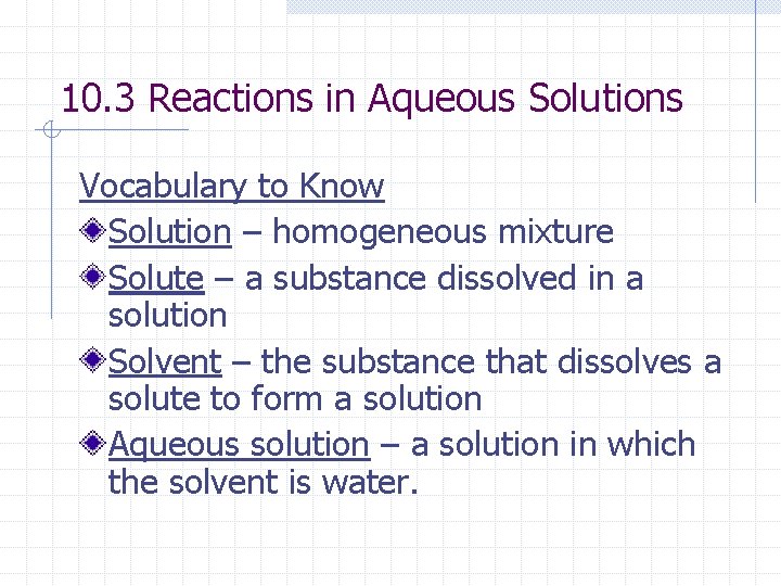 10. 3 Reactions in Aqueous Solutions Vocabulary to Know Solution – homogeneous mixture Solute