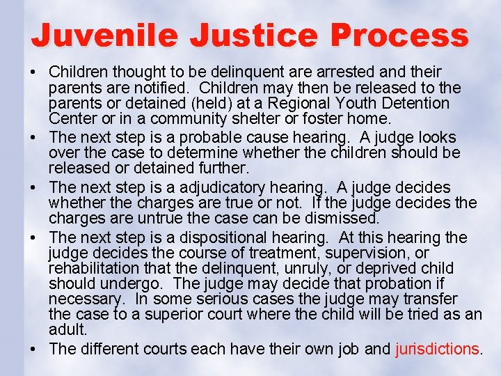 Juvenile Justice Process • Children thought to be delinquent are arrested and their parents