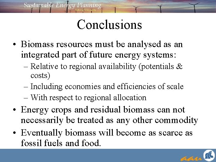 Conclusions • Biomass resources must be analysed as an integrated part of future energy