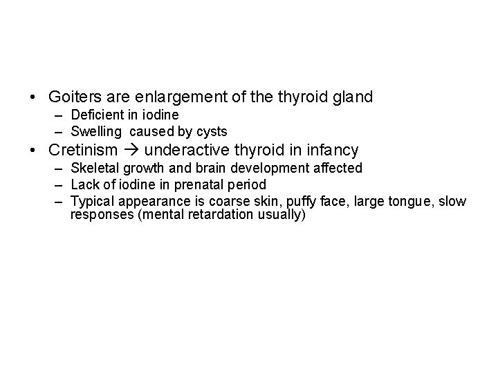  • Goiters are enlargement of the thyroid gland – Deficient in iodine –