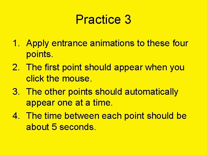 Practice 3 1. Apply entrance animations to these four points. 2. The first point