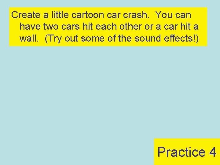 Create a little cartoon car crash. You can have two cars hit each other