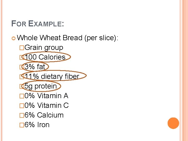FOR EXAMPLE: Whole Wheat Bread (per slice): �Grain group � 100 Calories � 3%