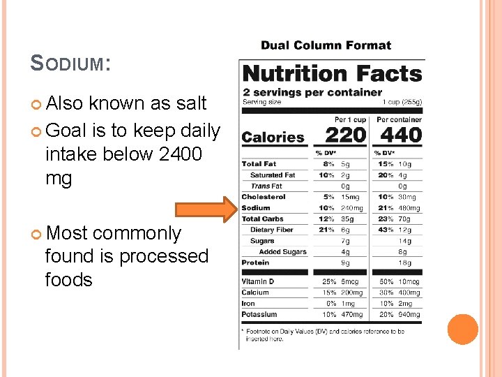 SODIUM: Also known as salt Goal is to keep daily intake below 2400 mg