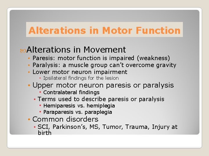 Alterations in Motor Function Alterations in Movement • Paresis: motor function is impaired (weakness)