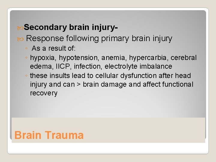  Secondary brain injury Response following primary brain injury ◦ As a result of: