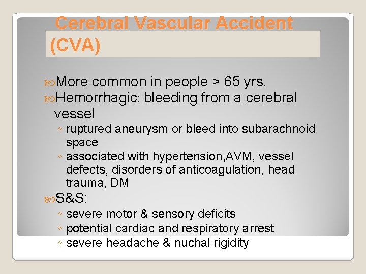 Cerebral Vascular Accident (CVA) More common in people > 65 yrs. Hemorrhagic: bleeding from