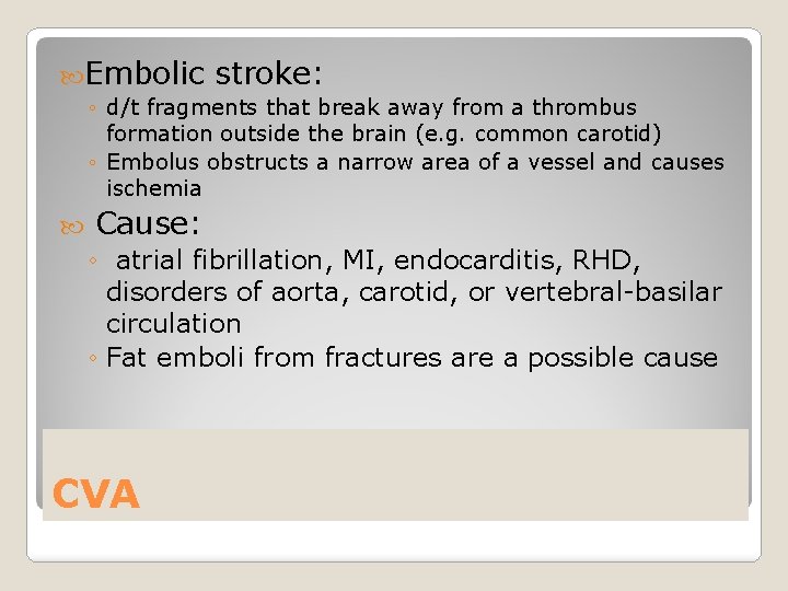  Embolic stroke: ◦ d/t fragments that break away from a thrombus formation outside